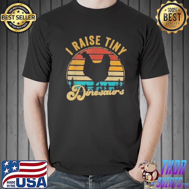 I Raise Tiny Dinosaurs Chicken Vintage Shirt