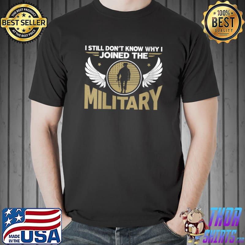 I still don't know 4th of July Patriotic USA Flag Soldier Gun Military T-Shirt Unisex