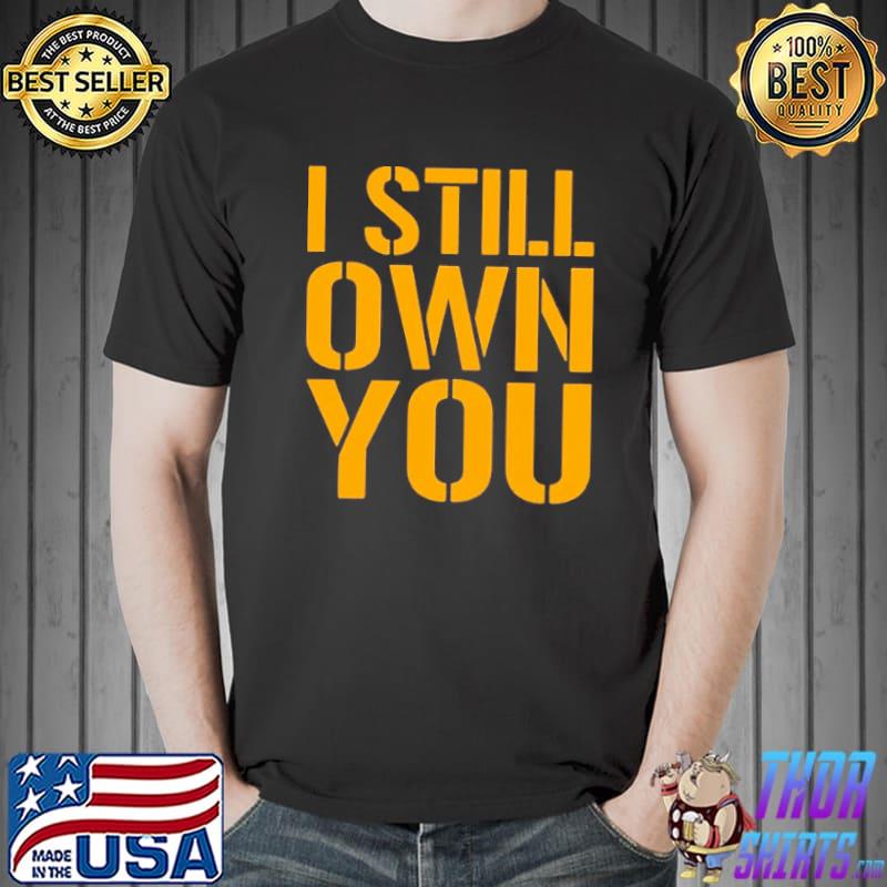 I Still Own You Aaron Rodgers Fans Gift Shirt, hoodie, sweater, long sleeve  and tank top