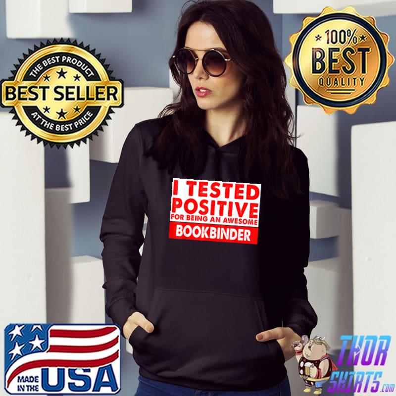 I Tested Positive For Being an Awesome Bookbinder Gift T-Shirt Hoodie