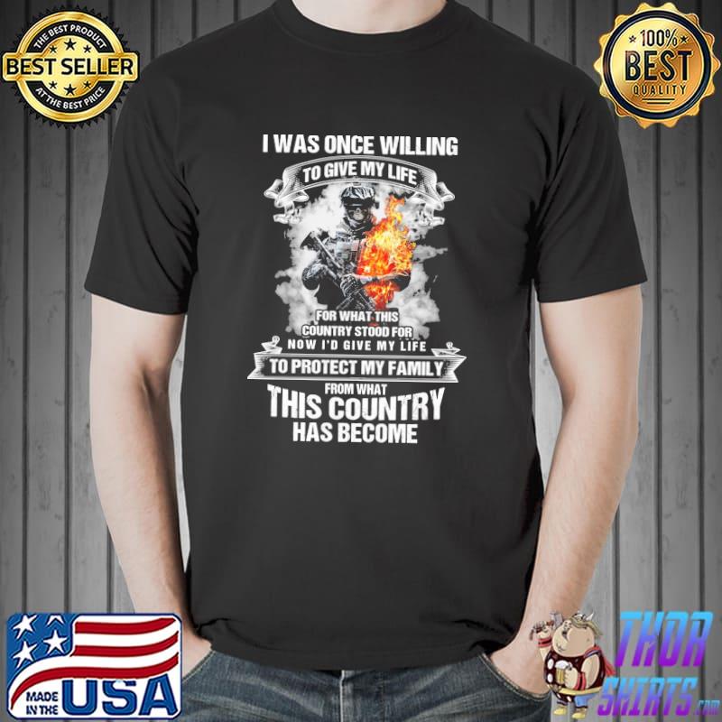I was once willing to give my life for what this country stood for to protect my family this country skull fire shirt