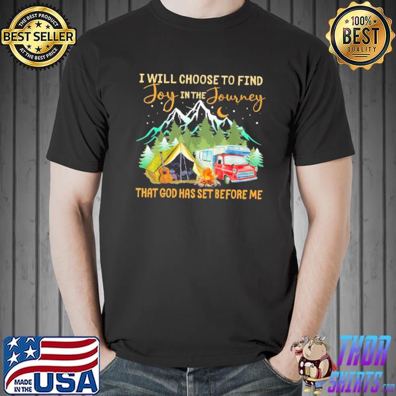 I will choose to find joy in the journey that god has set before me camping s Unisex