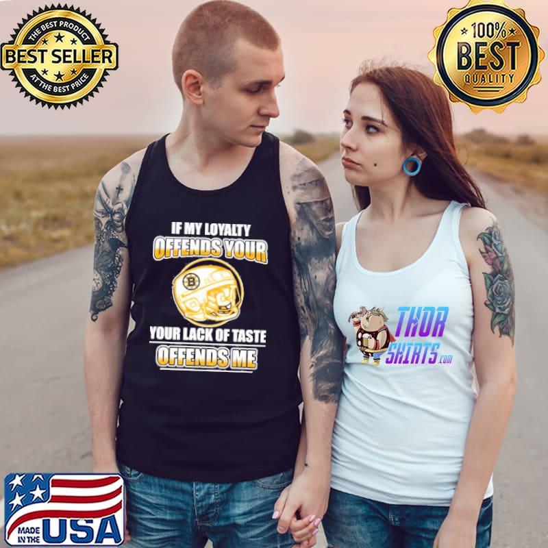 If My Loyalty Offends Your Lack Of Taste Offends Me Shirt Tank Top