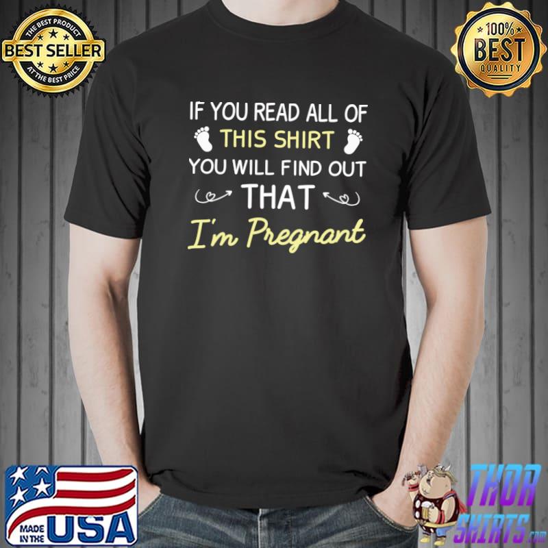 If you read all of this shirt you will find out that I'm pregnant T-s Unisex