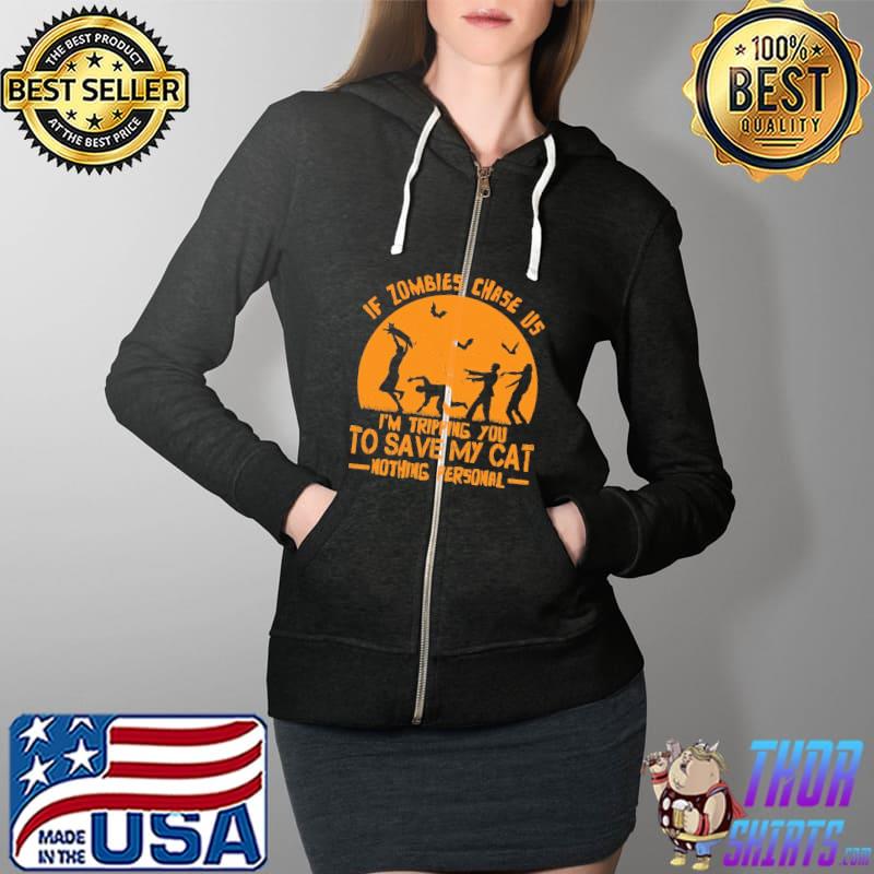 If Zombies Chase Us I'm Tripping You To Save My Cat Nothing Personal Halloween Shirt Full Zip Hooded