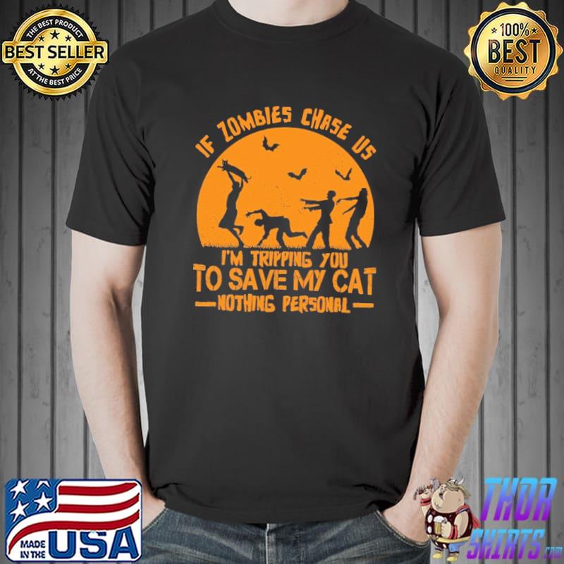 If Zombies Chase Us I'm Tripping You To Save My Cat Nothing Personal Halloween Shirt Unisex