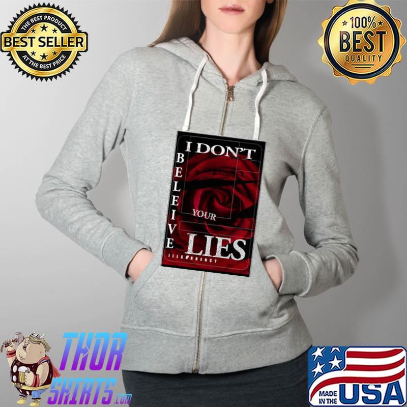 Illcurrency Dark Red Rose I Don't Believe Your Lies Shirt Full Zip Hooded