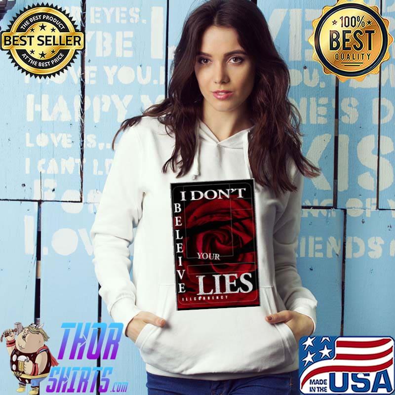 Illcurrency Dark Red Rose I Don't Believe Your Lies Shirt