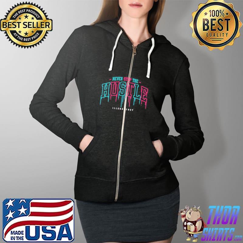 Illcurrency Never Stop The Hustle Shirt Full Zip Hooded