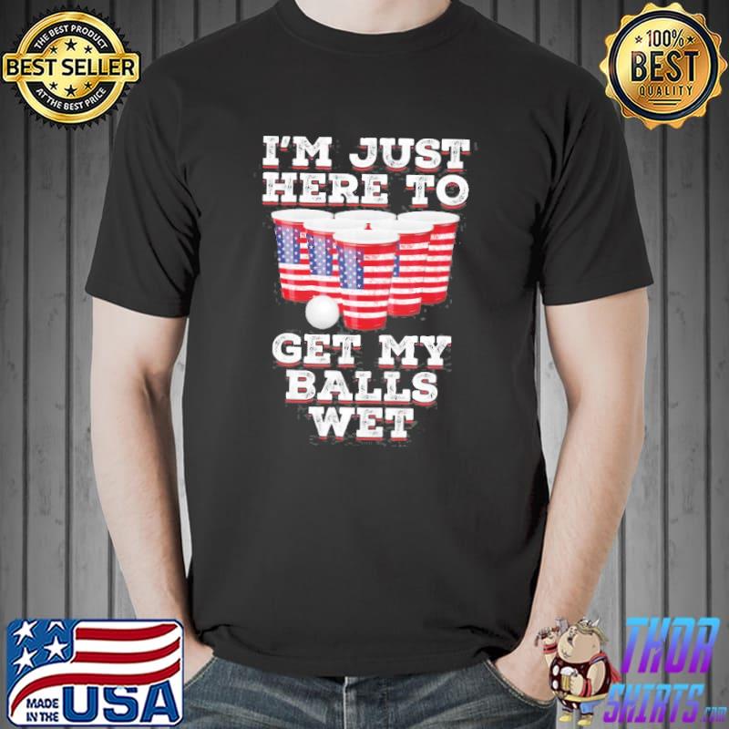 I’m Just Here To Get My Balls Wet Funny 4Th Of July Party Shirt Unisex