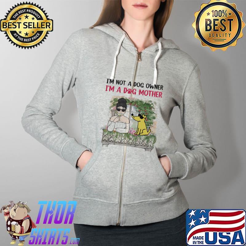 Im not a dog owner im a dog mother s Full Zip Hooded
