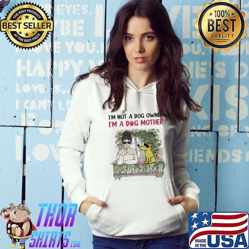 Im not a dog owner im a dog mother s Hoodie