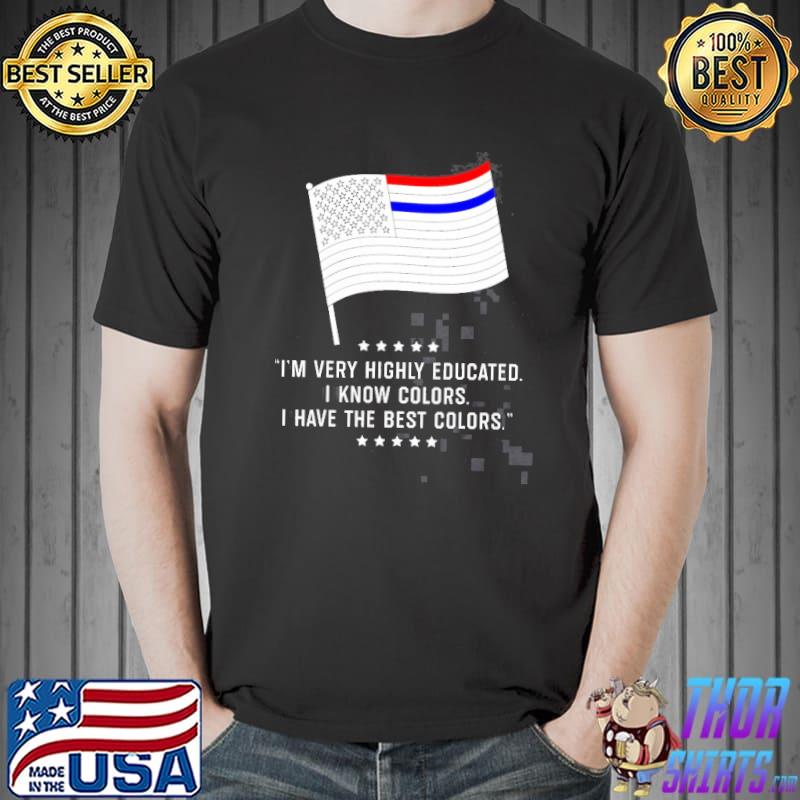 Im very highly educated i know colors i have the best colors american flag s Unisex