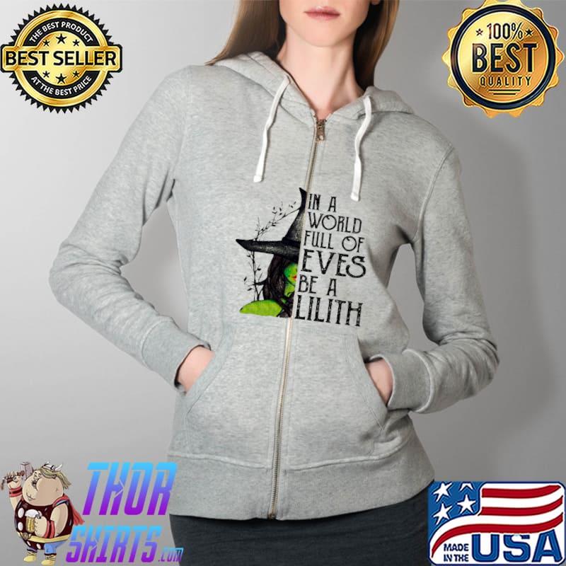 In A World Full Of Eves Be A Lilith Witch Shirt Full Zip Hooded