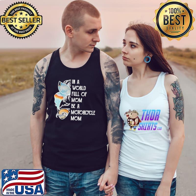 In A World Full Of Mom Be A Motorcycle Mom Shirt Tank Top