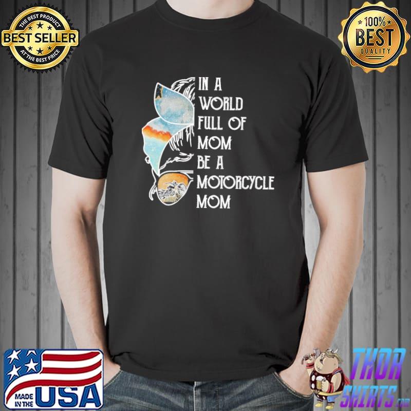In A World Full Of Mom Be A Motorcycle Mom Shirt