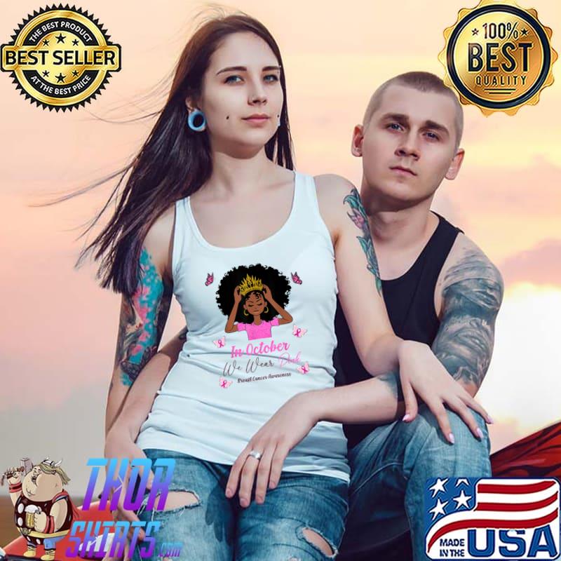 In October We Wear Pink Breast Cancer Awareness Black Queen T-Shirt Tank Top