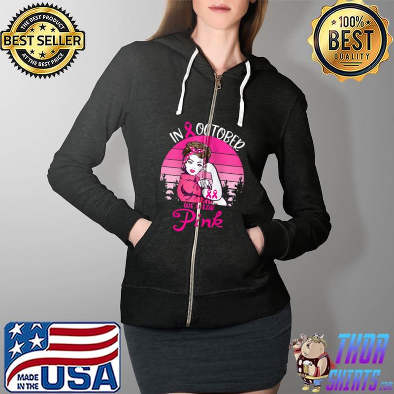 In October we wear pink breast cancer awareness Hand month T-s Full Zip Hooded