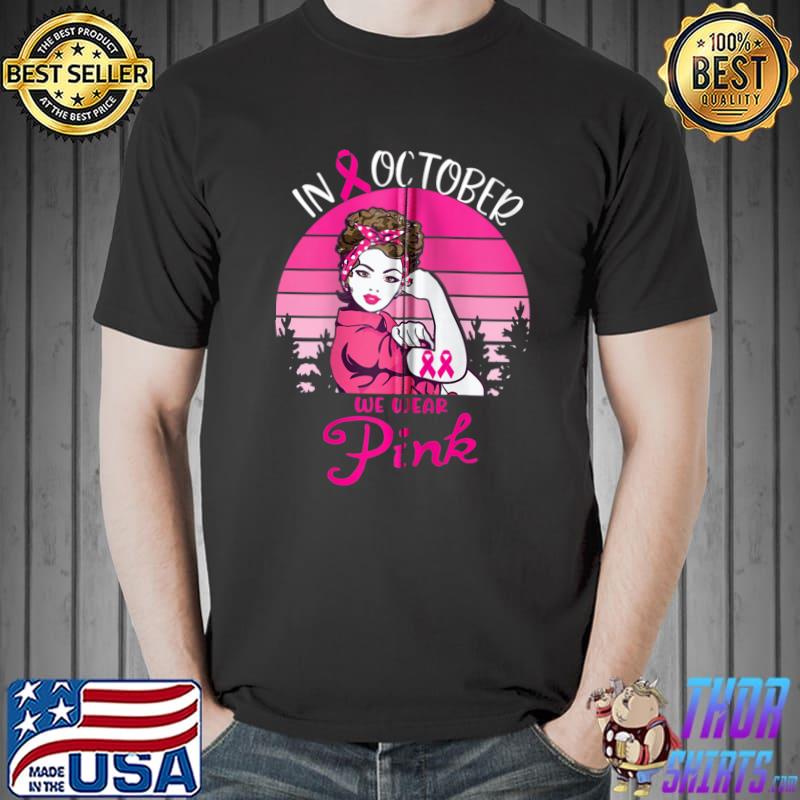 In October we wear pink breast cancer awareness Hand month T-shirt