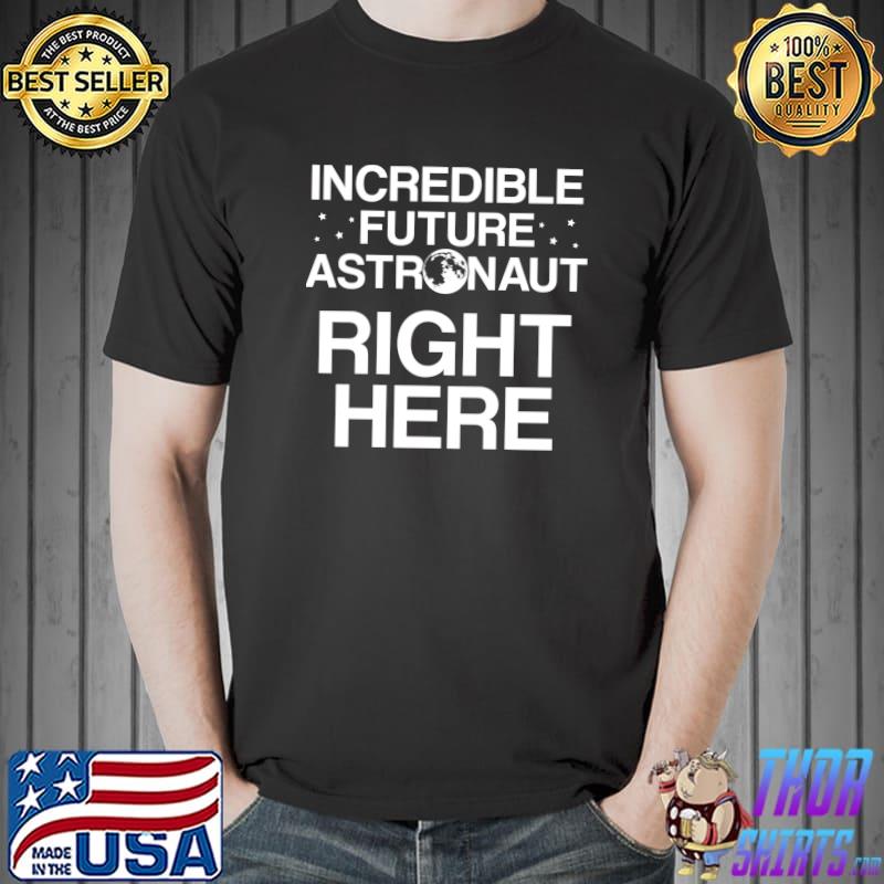 Incredible Future Astronaut Astronomer Astronomy T-shirt