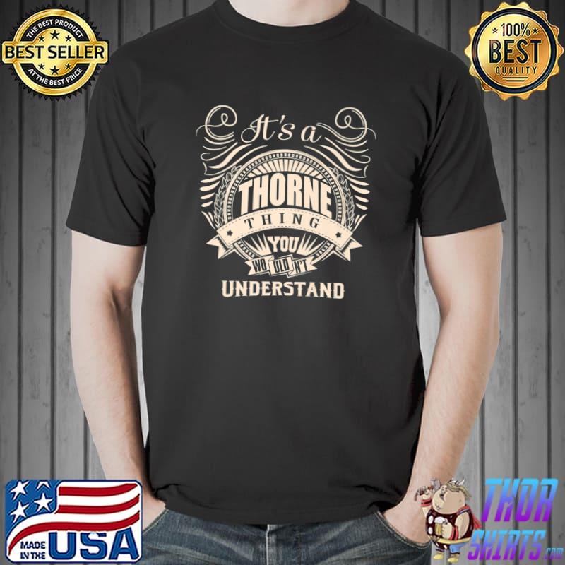 It's a THORNE thing you wouldn't understand Gifts Premium T-Shirt Unisex