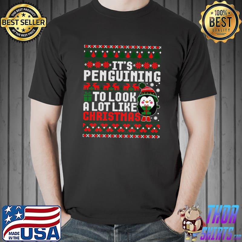 It's Penguining To Look A Lot Like Christmas Ugly Sweater T-Shirt