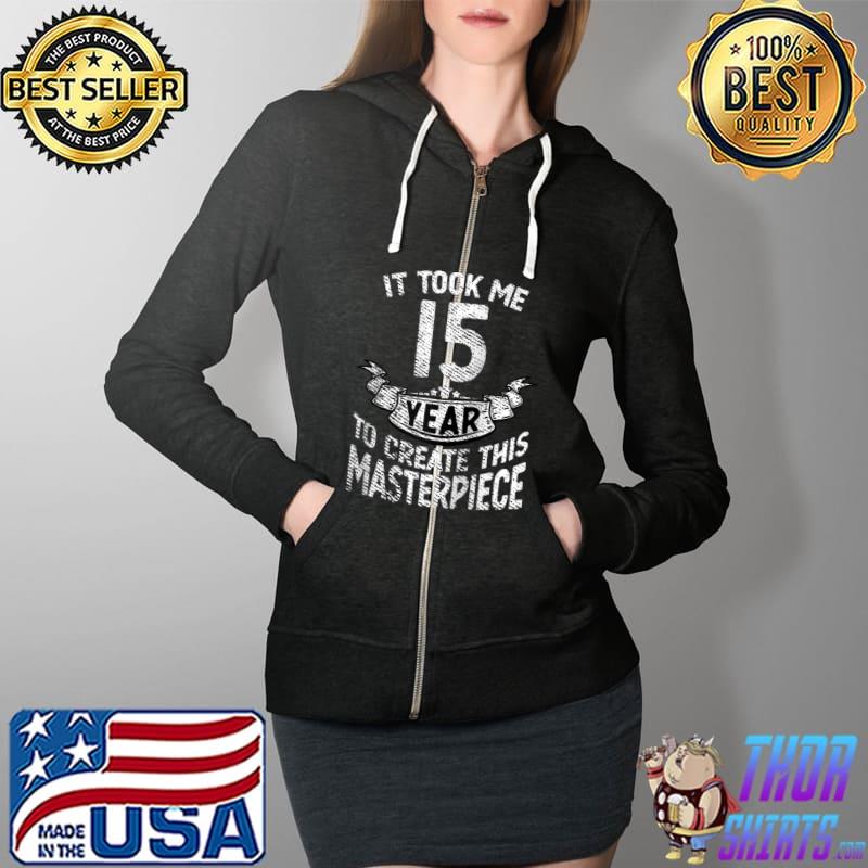 It took me 15 year to create this masterpiece born in 2006 Raglan Baseball T-s Full Zip Hooded