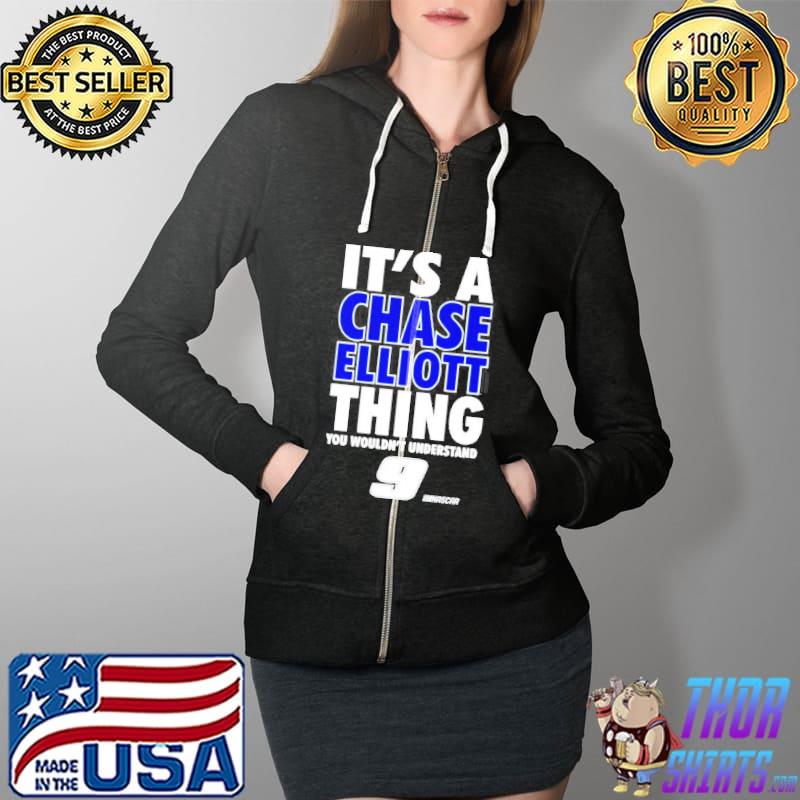 It’s a Chase Elliott thing you wouldn’t understand 9 Nascar s Full Zip Hooded