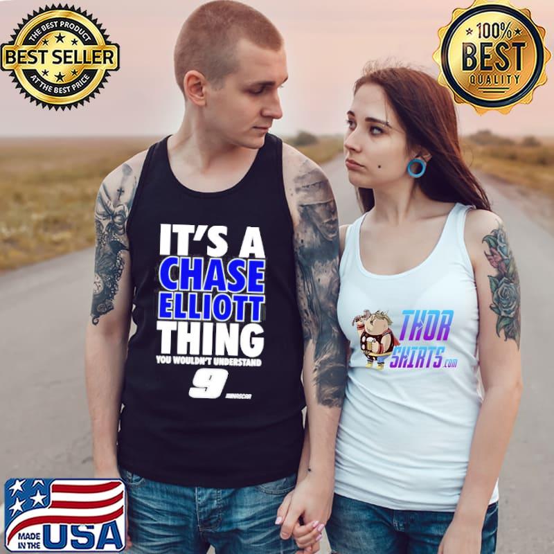 It’s a Chase Elliott thing you wouldn’t understand 9 Nascar s Tank Top