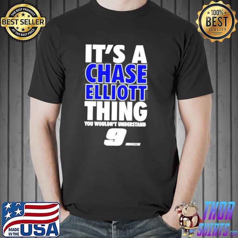 It’s a Chase Elliott thing you wouldn’t understand 9 Nascar shirt