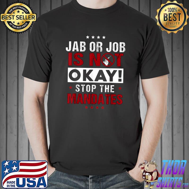 Jab Or Job Is Not Okay Stop The Mandates T-Shirt Unisex