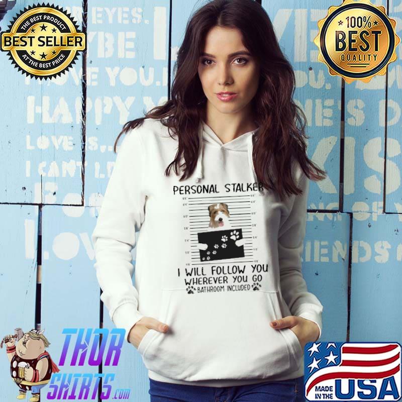 Jack Russell Personal Stalker I Will Follow You Wherever You Go Bathroom Included Shirt Hoodie