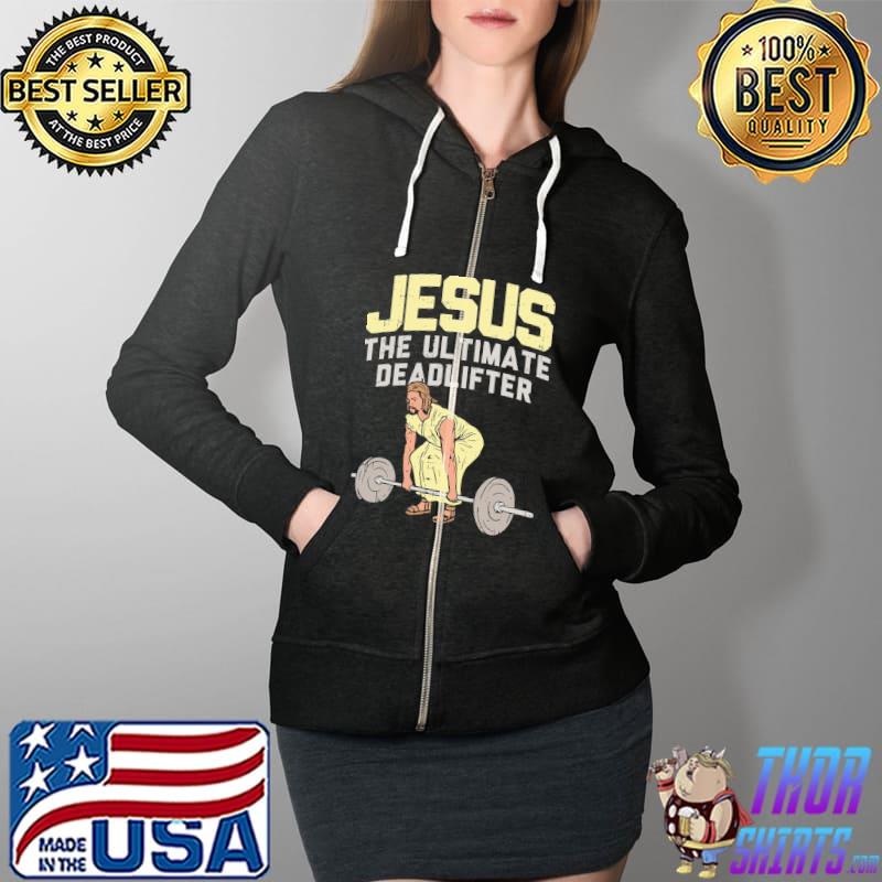 Jesus The Ul Timate Deadlifter Shirt Full Zip Hooded