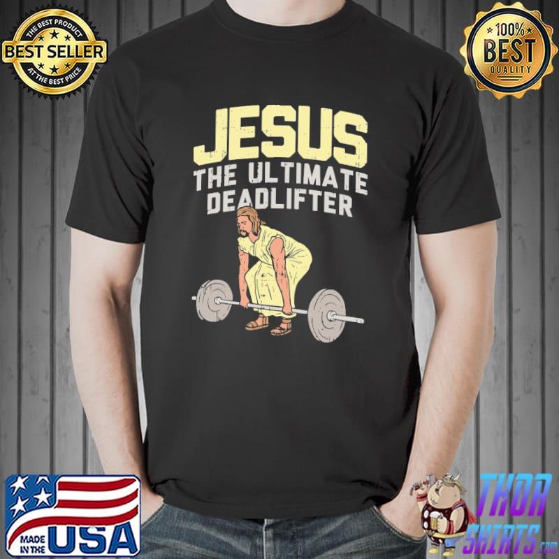 Jesus The Ul Timate Deadlifter Shirt Unisex