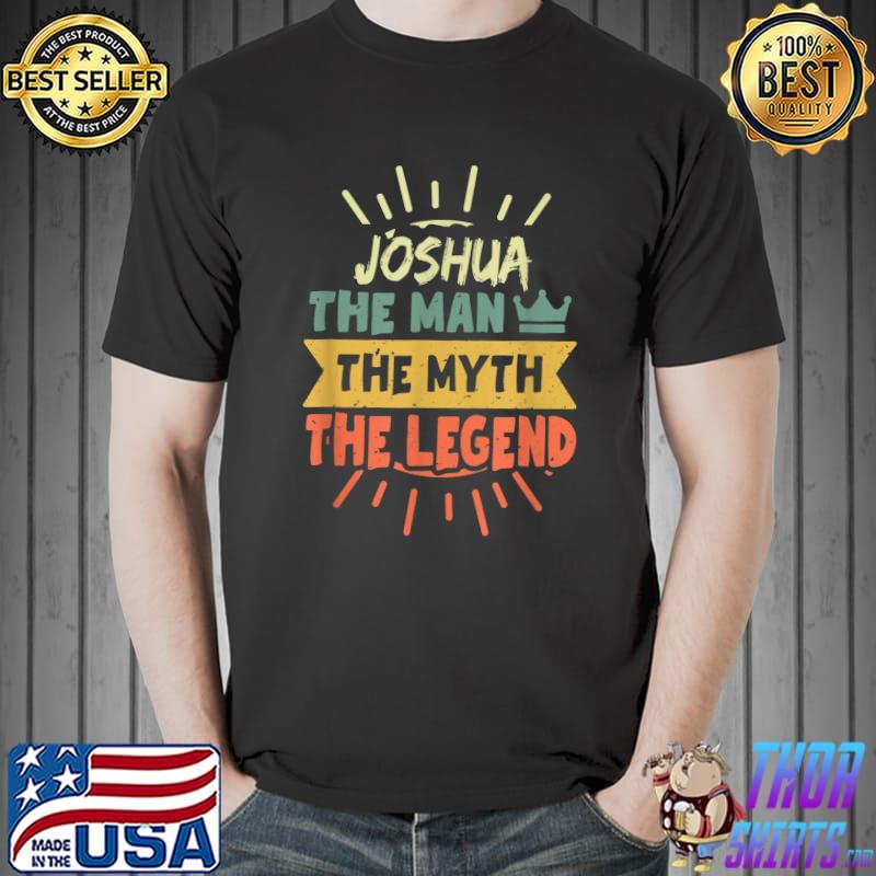Joshua The Man The Myth The Legend Custom Name Tee T-Shirt Unisex