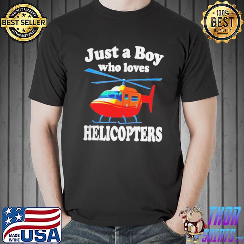 Just a boy who loves helicopters s Unisex