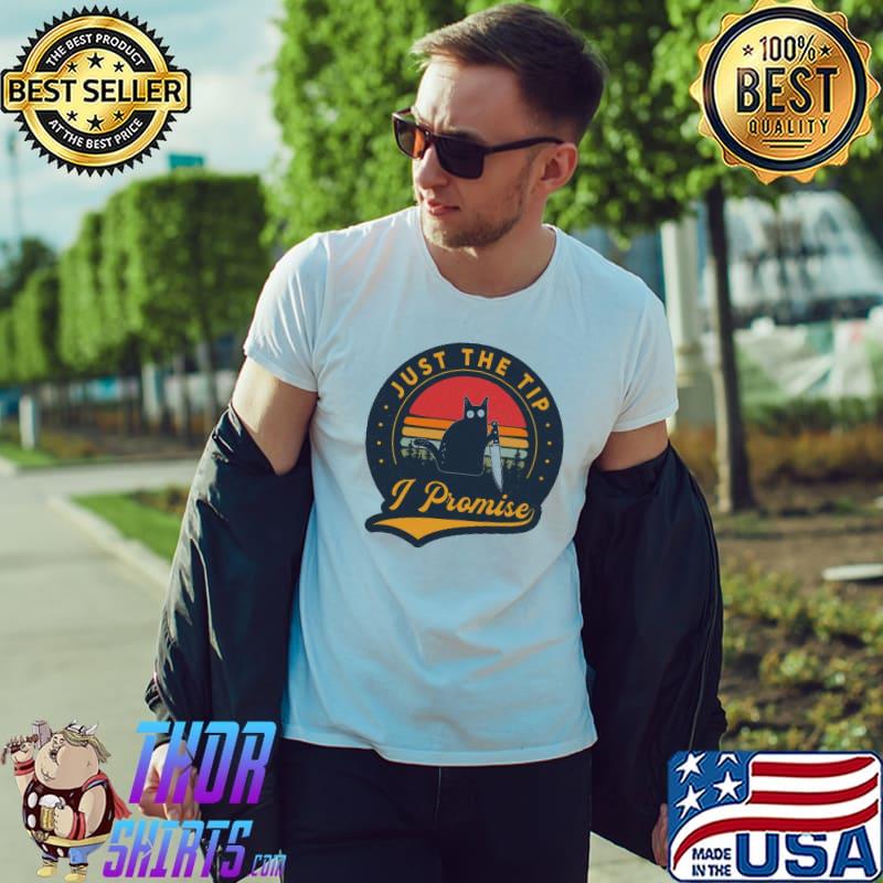 Just The Tip I Promise Cats Vintage Shirt Unisex