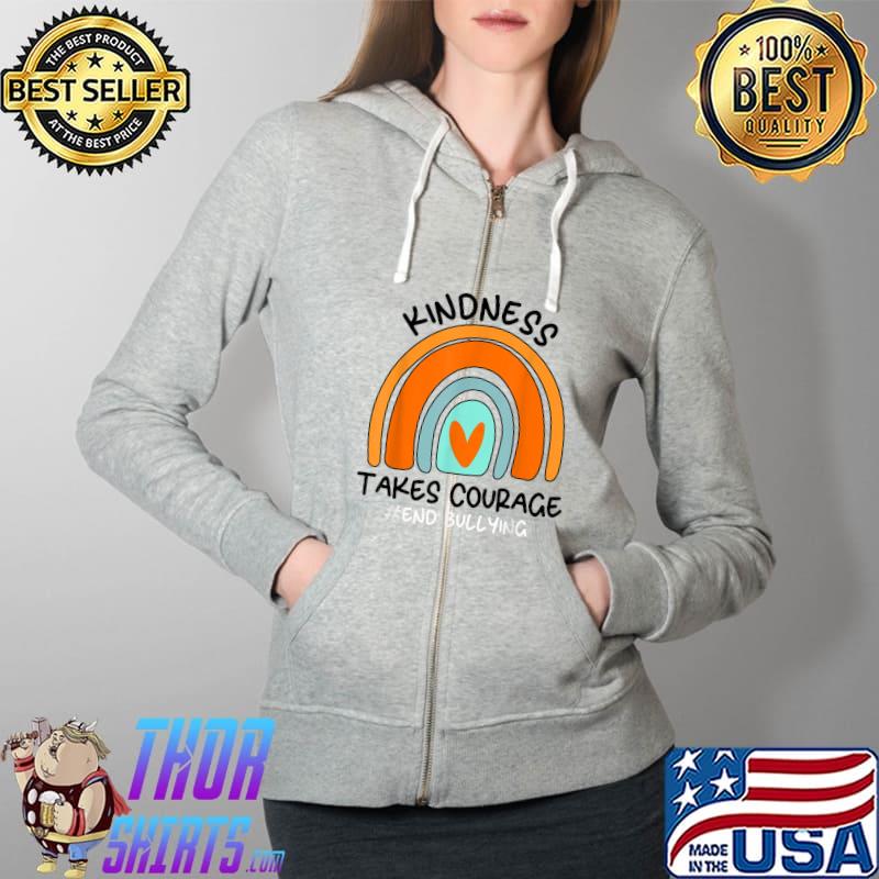 Kindness Day Rainbow Kindness Takes Courage End Bullying T-Shirt Full Zip Hooded