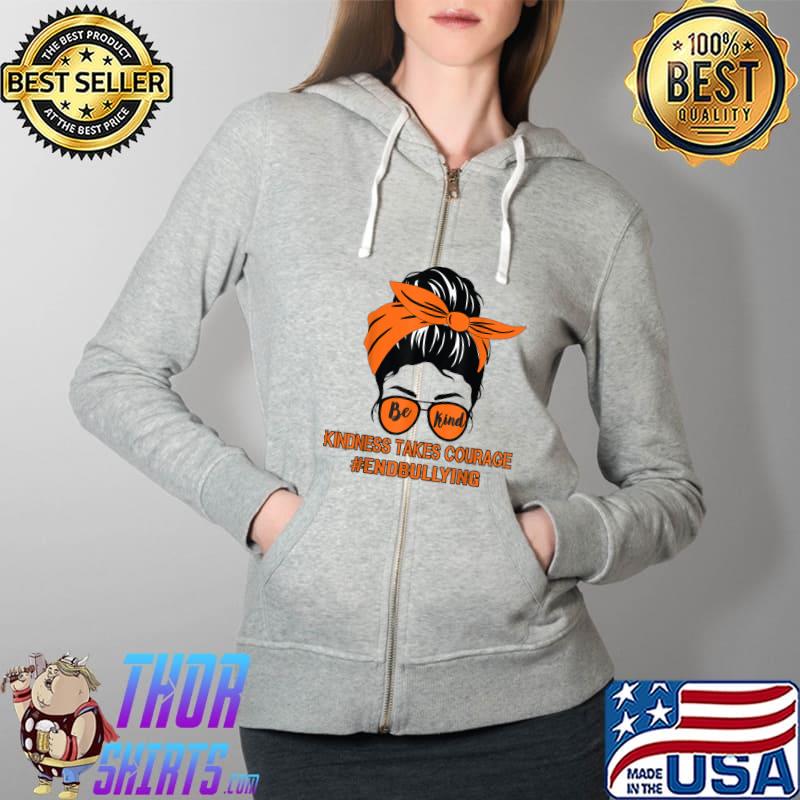 Kindness Takes Courage Unity Day Orange Messy Bun Bleached T-Shirt Full Zip Hooded