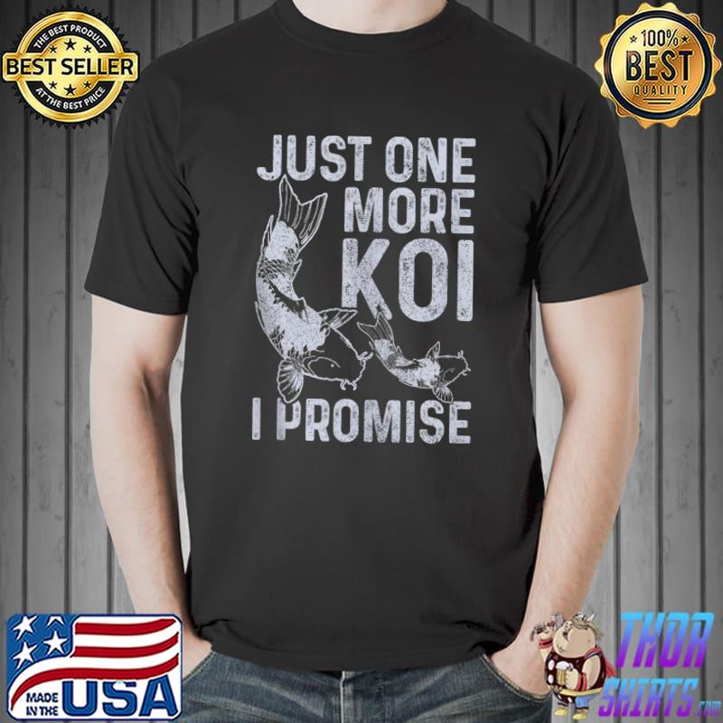 Koi Carp just one more Koi I promise Nishikigoi Japan Pond Japanese Fish T-shirt