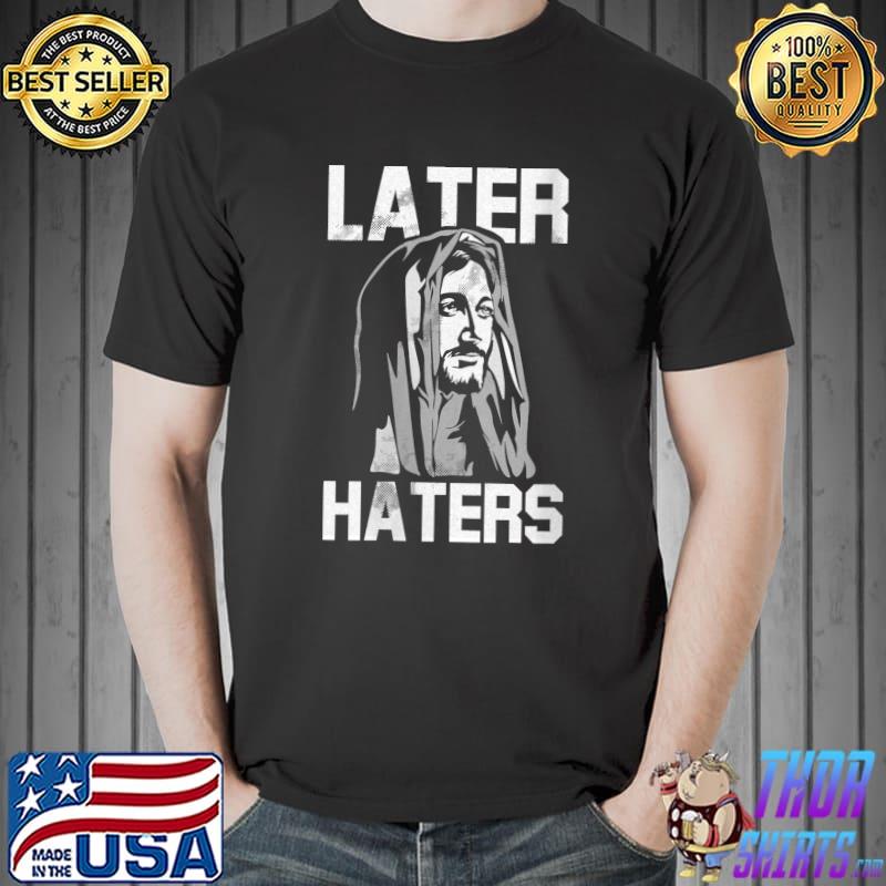Later Haters Christmas Jesus Religious Faith Christian T-Shirt Unisex