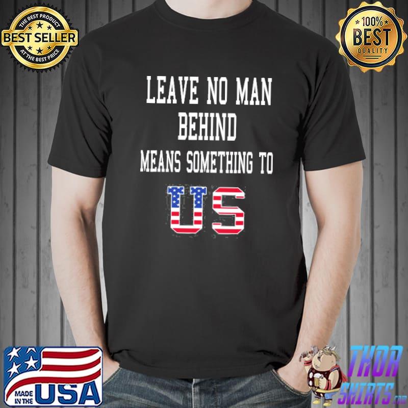 Leave no man behind means something to Us flag s Unisex