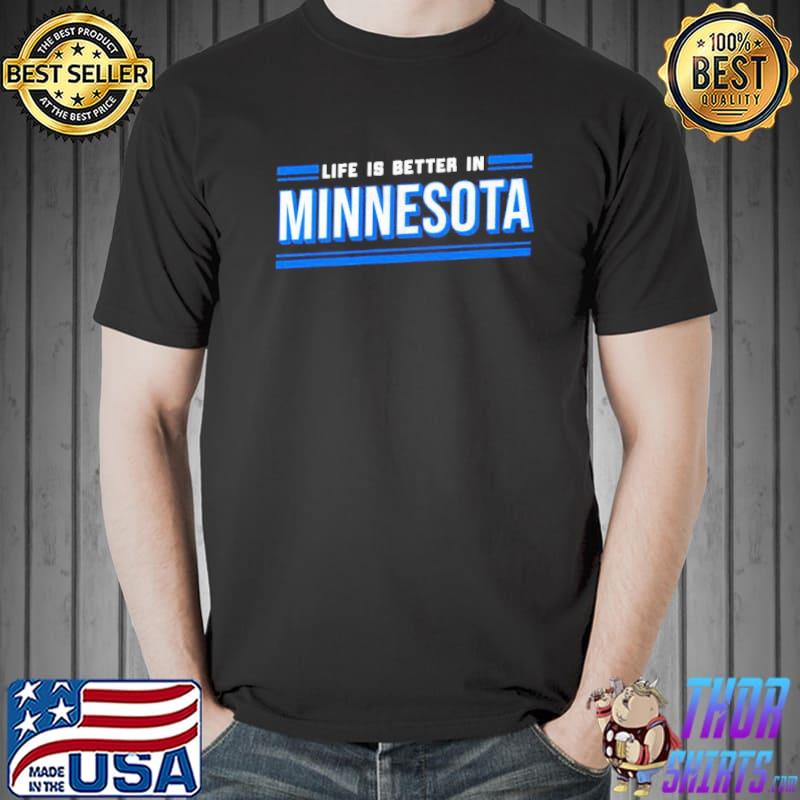 Life is Better in Minnesota shirt