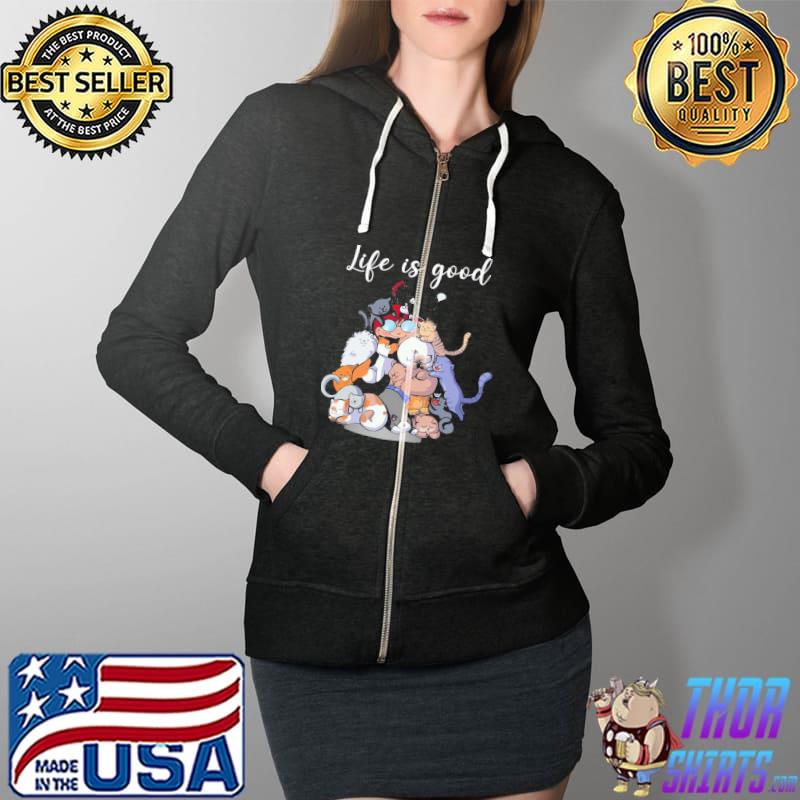 Life IS Good Full Of Cat Shirt Full Zip Hooded