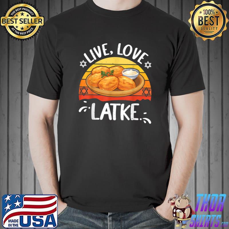 Live Love Latke Funny Jewish Cuisine Lovers Pancake Lovers T-Shirt, hoodie,  sweater, long sleeve and tank top