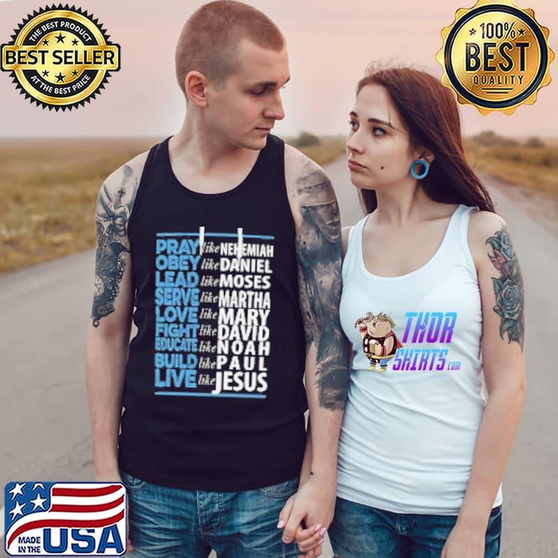 Love Like Mary Fight Like David Educate Like Noah Build Like Paul Live Like Jesus Shirt Tank Top