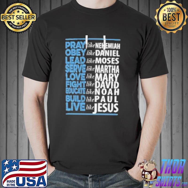 Love Like Mary Fight Like David Educate Like Noah Build Like Paul Live Like Jesus Shirt
