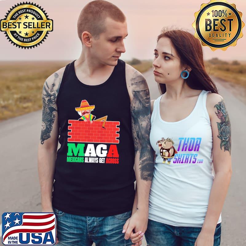 Maga Mexicans Always Get Across Gifts Anti Pullover Shirt Tank Top