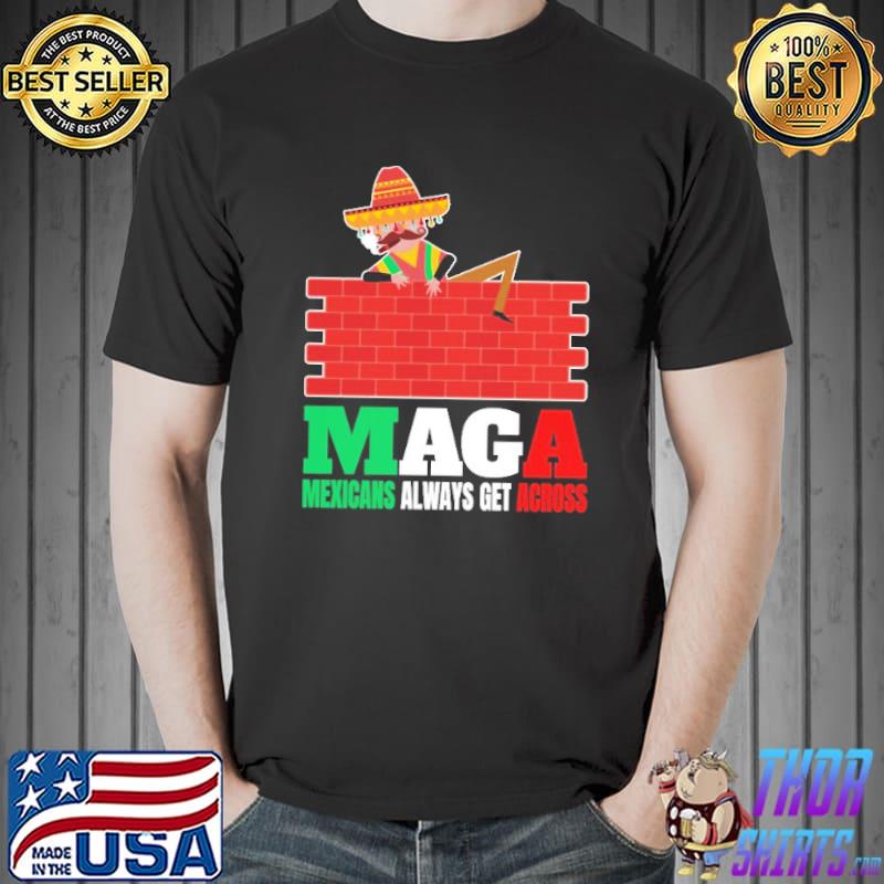 Maga Mexicans Always Get Across Gifts Anti Pullover Shirt Unisex