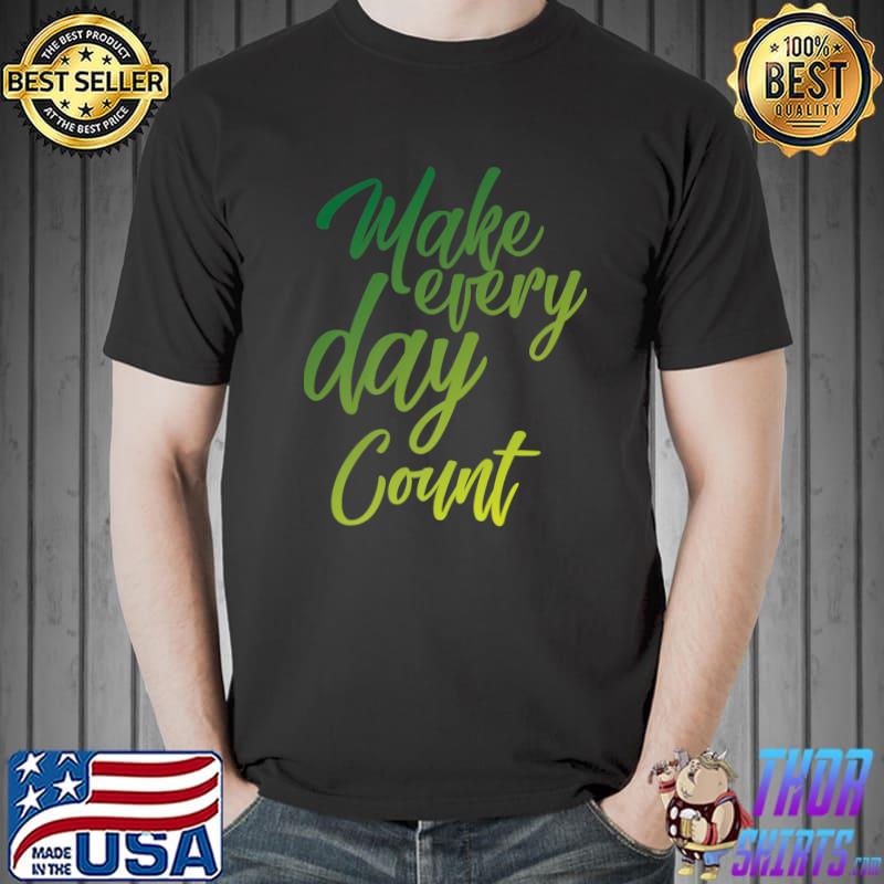 Make Every Day Count Premium T-Shirt Unisex
